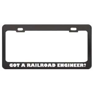 Got A Railroad Engineer? Last Name Black Metal License Plate Frame 