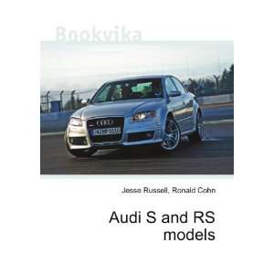  Audi S and RS models Ronald Cohn Jesse Russell Books