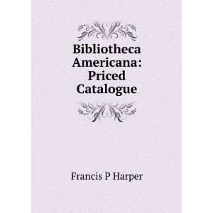  Bibliotheca Americana Priced Catalogue. Francis P Harper Books