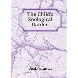  The Childs Zoological Garden Beata Francis Books