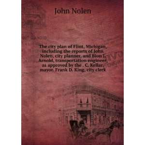   the . C. Kellar, mayor. Frank D. King, city clerk John Nolen Books