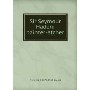   Seymour Haden painter etcher Frederick P. 1875 1943 Keppel Books