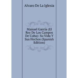  Manuel GarcÃ­a (El Rey De Los Campos De Cuba) Su Vida Y 
