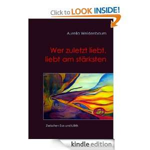 Wer zuletzt liebt, liebt am stärksten (German Edition) Aurelia 