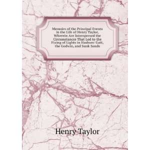 Memoirs of the Principal Events in the Life of Henry Taylor, Wherein 