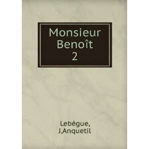  Monsieur BenoÃ®t. 2 J,Anquetil LebÃ¨gue Books