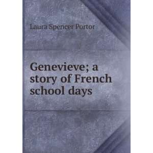 Genevieve; a story of French school days Laura Spencer Portor  