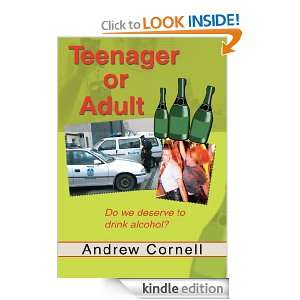 Teenager or AdultDo we deserve to drink alcohol? Andrew Cornell 