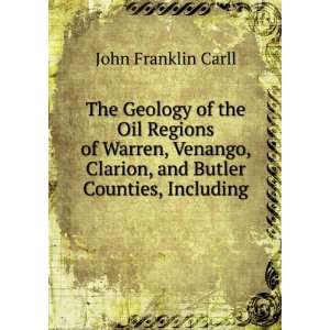  The Geology of the Oil Regions of Warren, Venango, Clarion 