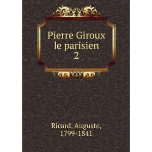    Pierre Giroux le parisien. 2 Auguste, 1799 1841 Ricard Books