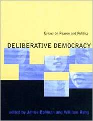 Deliberative Democracy Essays on Reason and Politics, (0262522411 