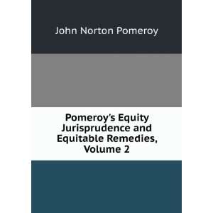   and Equitable Remedies, Volume 2 John Norton Pomeroy Books