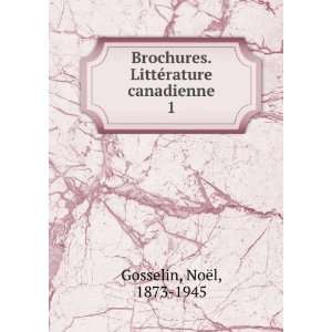   . LittÃ©rature canadienne. 1 NoÃ«l, 1873 1945 Gosselin Books