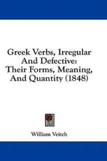 Greek Verbs, Irregular and Defective Their Forms, Meaning, and 