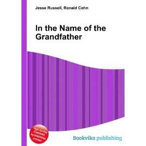  In the Name of the Grandfather Ronald Cohn Jesse Russell Books