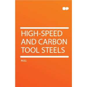  High speed and Carbon Tool Steels HardPress Books