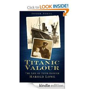 Titanic Valour The Life of Fifth Officer Harold Lowe Inger Sheil 