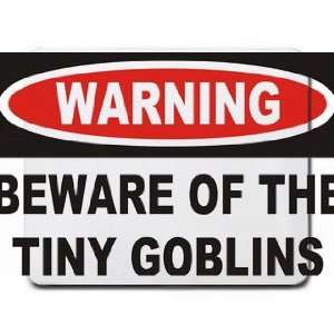    Warning Beware of the Tiny Goblins Mousepad