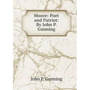    Moore Poet and Patriot By John P. Gunning John P. Gunning Books