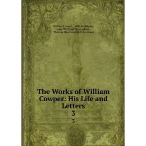 The Works of William Cowper His Life and Letters. 3 William Hayley 