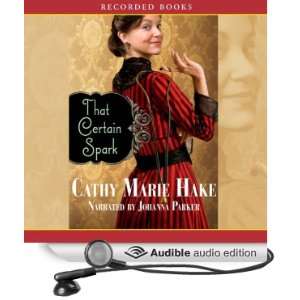   Spark (Audible Audio Edition) Cathy Marie Hake, Johanna Parker Books