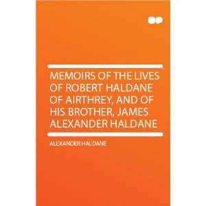  and of His Brother, James Alexander Haldane Alexander Haldane Books