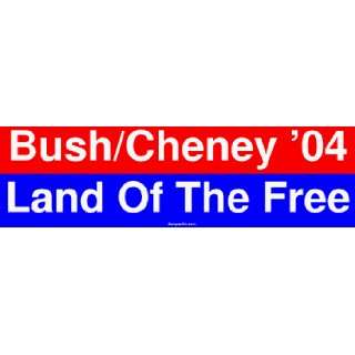  Bush/Cheney 04 Land Of The Free Large Bumper Sticker 