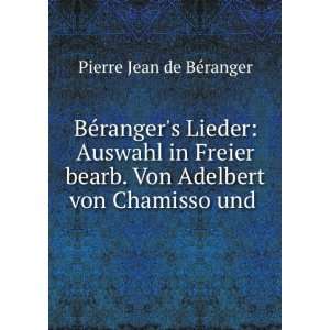   . Von Adelbert von Chamisso und . Pierre Jean de BÃ©ranger Books