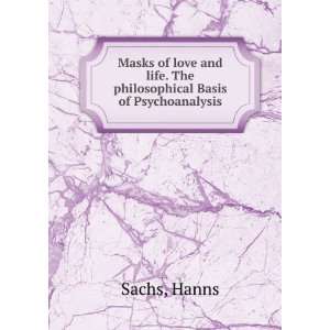   life. The philosophical Basis of Psychoanalysis. Hanns Sachs Books