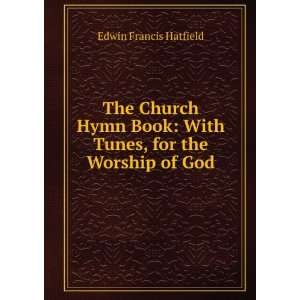  The Church Hymn Book With Tunes, for the Worship of God 