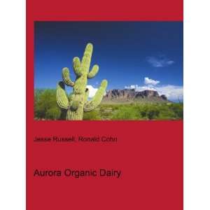 Aurora Organic Dairy Ronald Cohn Jesse Russell Books