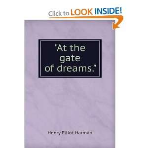  At the gate of dreams. Henry Elliot Harman Books