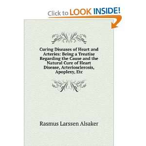 Curing Diseases of Heart and Arteries Being a Treatise Regarding the 