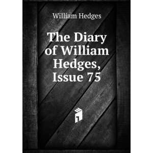   Diary of William Hedges, Issue 75 William Hedges  Books