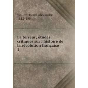   ©volution franÃ§aise. 1 Henri Alexandre, 1812 1904 Wallon Books