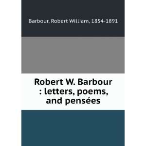   , poems, and pensÃ©es Robert William, 1854 1891 Barbour Books