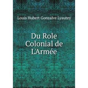   Du Role Colonial de LArmÃ©e Louis Hubert Gonzalve Lyautey Books
