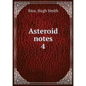  Asteroid notes. 4 Hugh Smith Rice Books