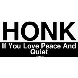  HONK If You Love Peace And Quiet Bumper Sticker 