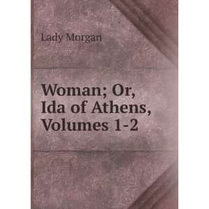  Woman; Or, Ida of Athens, Volumes 1 2 Lady Morgan Books