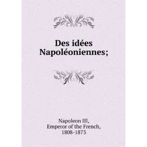  Des idÃ©es NapolÃ©oniennes; Emperor of the French 