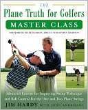   The Plane Truth for Golfers Master Class by Jim Hardy 