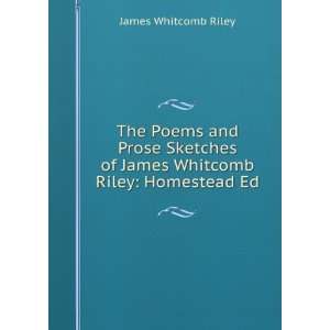   of James Whitcomb Riley Homestead Ed James Whitcomb Riley Books