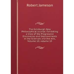   Sciences and the Arts, Volume 10;Â volume 13 Robert Jameson Books