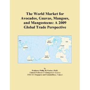 The World Market for Avocados, Guavas, Mangoes, and Mangosteens A 