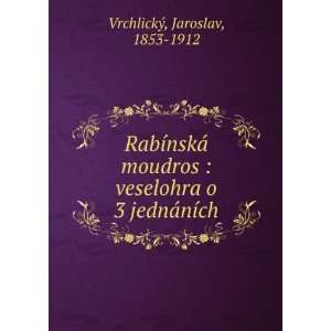   veselohra o 3 jednÃ¡nÃ­ch Jaroslav, 1853 1912 VrchlickÃ½ Books
