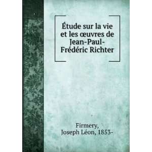 la vie et les Åuvres de Jean Paul FrÃ©dÃ©ric Richter Joseph LÃ 