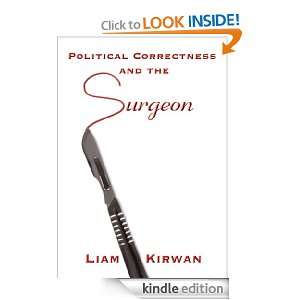 Political Correctness and the Surgeon Liam Kirwan  Kindle 