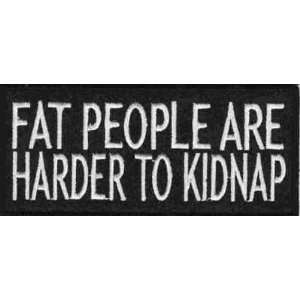  FAT PEOPLE HARDER TO KIDNAP Fun Embroidered Biker Patch 