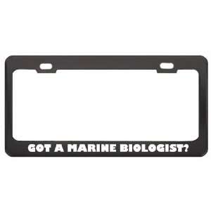 Got A Marine Biologist? Last Name Black Metal License Plate Frame 